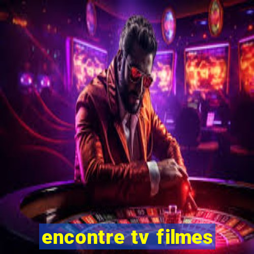 encontre tv filmes